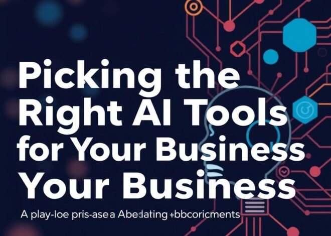 Picking the Right AI Tools for Your Business: A No-Nonsense Guide with Real-Life Examples