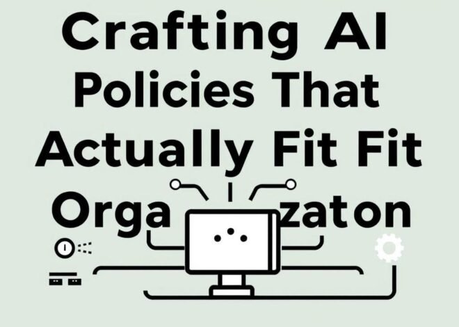 Crafting AI Policies That Actually Fit Your Organization: A No-Nonsense Guide
