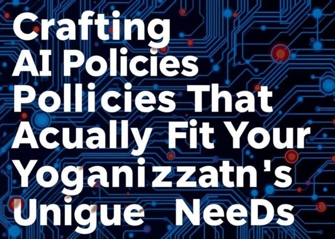 Crafting AI Policies That Actually Fit Your Organization’s Unique Needs