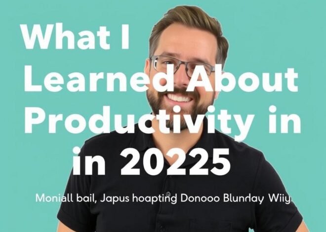 What I Learned About Productivity in 2025: Real Talk and Some Laughs Along the Way