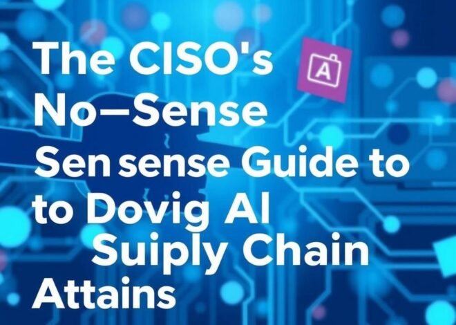 The CISO’s No-Nonsense Guide to Dodging AI Supply Chain Attacks